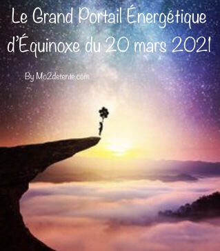 Le Grand Portail Énergétique d'Équinoxe du 20 mars 2021 | Mo2 Détente